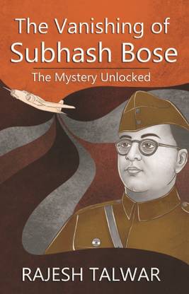 The Vanishing Of Subhash Bose: The Mystery Unlocked