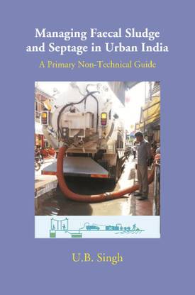 Managing Faecal Sludge And Septage In Urban India: A Primary Non-Technical Guide