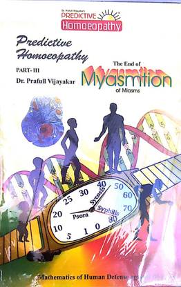 Predictive Homoeopathy, Part 3: The End Of Myasmtion Of Miasms (Mathematics Of Human Defence Against Diseases)