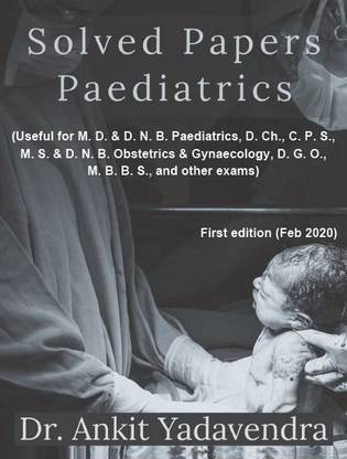 Solved Papers Paediatrics: Useful for M. D. & D. N. B. Paediatrics, D. Ch., C. P. S.,M. S. & D. N. B. Obstetrics & Gynaecology, D. G. O., M. B. B. S., and other exams