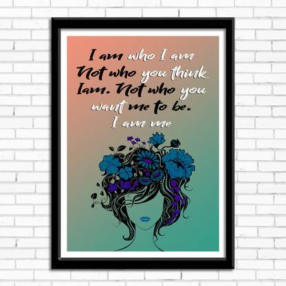 Designer Wall Poster "I am who i am not who you think i am not who you want me to be i am me" | Size ( 45 cm x 30 cm ) | Multicolor Print | Single Design Photographic Paper