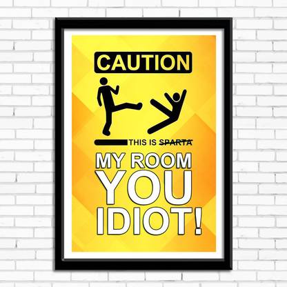 Designer Wall Poster "Caution this is Sparta my room you idiot!" | Size ( 45 cm x 30 cm ) | Multicolor Print | Single Design Photographic Paper