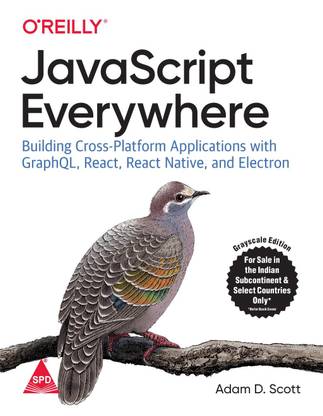 JavaScript Everywhere: Building Cross-Platform Applications with GraphQL, React, React Native, and Electron (English, Paperback, Adam Scott)