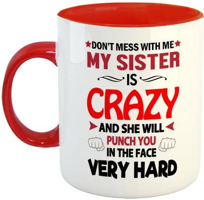FABTODAY Don't Mess with me My Sister is Crazy Coffee - Best Gift for Sister on Birthday - Color - Red Ceramic Coffee Mug