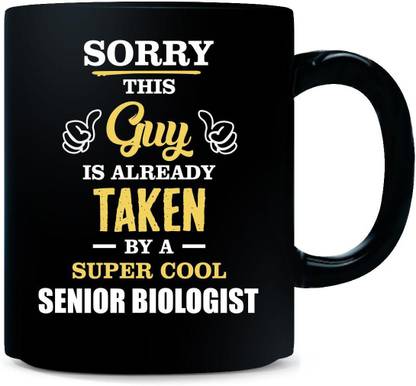 Gift Urself This Guy Is Taken By A Super Cool SENIOR BIOLOGIST - Ceramic Coffee Mug