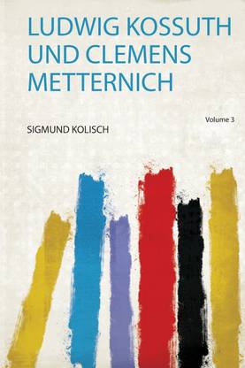 Ludwig Kossuth und Clemens Metternich: Volume 3