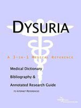 Dysuria - A Medical Dictionary, Bibliography, and Annotated Research Guide to Internet References