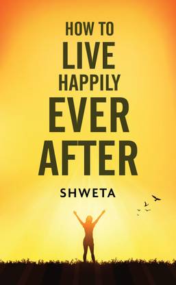 How to Live Happily Ever After