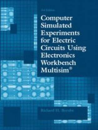 Computer Simulated Experiments for Electric Circuits Using Electronics Workbench Multisim