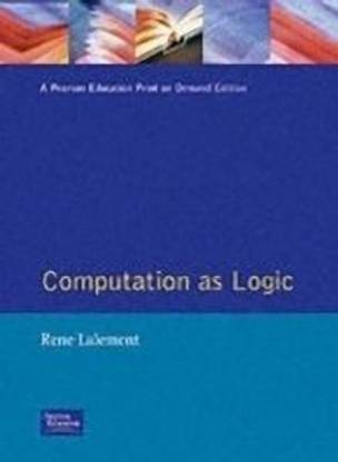 Computation As Logic