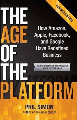 Age Of The Platform  - How Amazon, Apple, Facebook, and Google Have Redefined Business