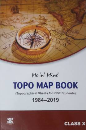 ME N MINE TOPO MAP BOOK (TOPOGRAPHICAL SHEETS FOR ICSE STUDENTS) 1984-2019 CLASS-X