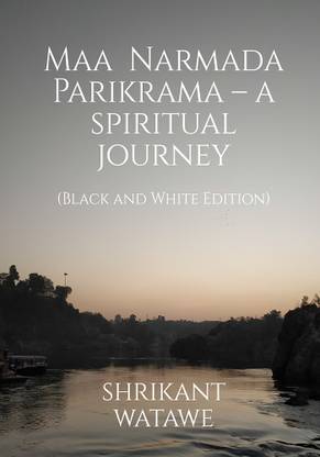 Maa Narmada Parikrama – a spiritual journey (Black and White Edition)
