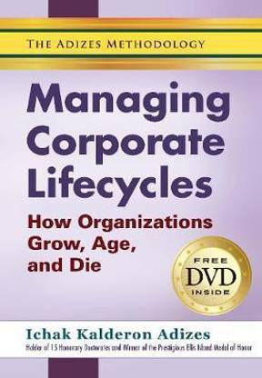 Managing Corporate Lifecycles  - How Organizations Grow, Age, and Die