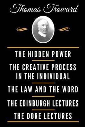The Classic Thomas Troward Book Collection (Deluxe Edition) - The Hidden Power And Other Papers On Mental Science, The Creative Process In The Individual, The Law And The Word, The Edinburgh Lectures On Mental Science, The Dore Lectures On Mental Science