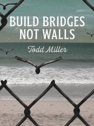 Build Bridges, Not Walls