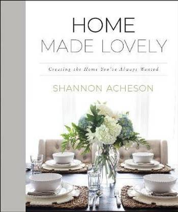 Home Made Lovely - Creating the Home You`ve Always Wanted