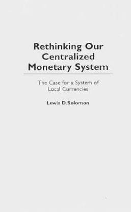 Rethinking our Centralized Monetary System