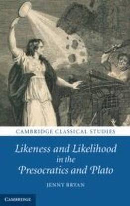 Likeness and Likelihood in the Presocratics and Plato