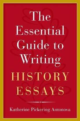 The Essential Guide to Writing History Essays