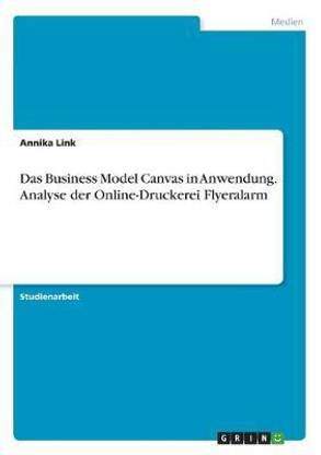 Das Business Model Canvas in Anwendung. Analyse der Online-Druckerei Flyeralarm