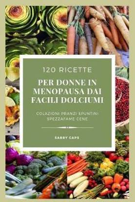 120 ricette per donne in menopausa...dai facili dolciumi