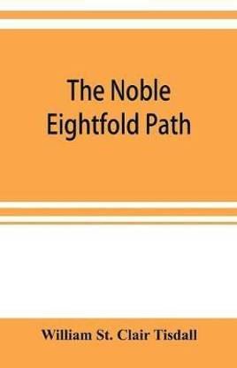 The noble eightfold path; Being the James Long Lectures on Buddhism for 1900-1902 A.D.