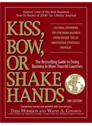 Kiss, Bow, Or Shake Hands: The Bestselling Guide To Doing Business In More Than 60 Countries