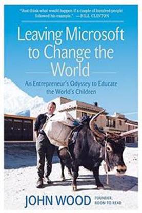 Leaving Microsoft To Change The World: An Entrepreneur's Odyssey To Educate The World's Children