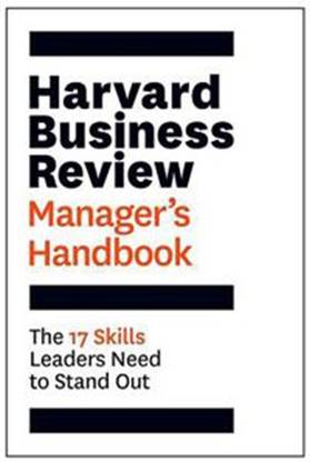 The Harvard Business Review Manager's Handbook: The 17 Skills Leaders Need To Stand Out