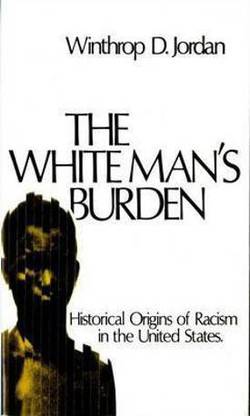 The White Man's Burden  - Historical Origins of Racism in the United States