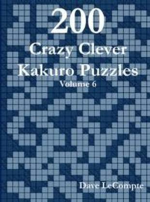 200 Crazy Clever Kakuro Puzzles - Volume 6