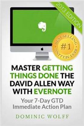 Master Getting Things Done The David Allen Way With Evernote: Your 7-Day Gtd Immediate Action Plan