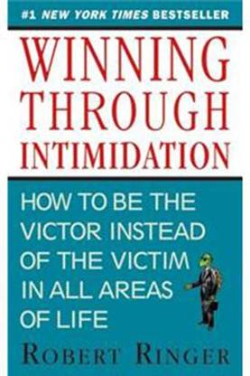 Winning Through Intimidation: How To Be The Victor, Not The Victim, In Business And In Life