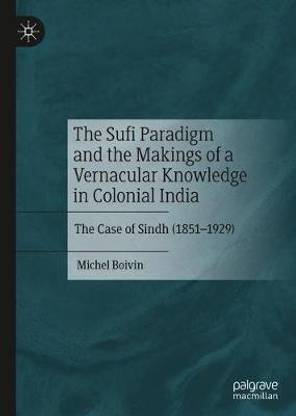 The Sufi Paradigm and the Makings of a Vernacular Knowledge in Colonial India