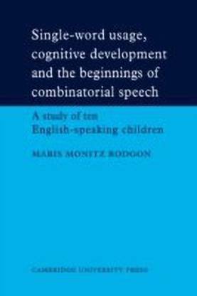 Single-Word Usage, Cognitive Development, and the Beginnings of Combinatorial Speech