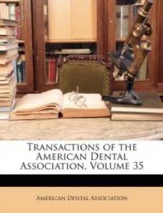 Transactions of the American Dental Association, Volume 35