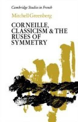 Corneille, Classicism and the Ruses of Symmetry
