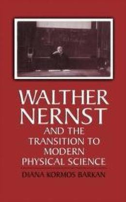 Walther Nernst and the Transition to Modern Physical Science