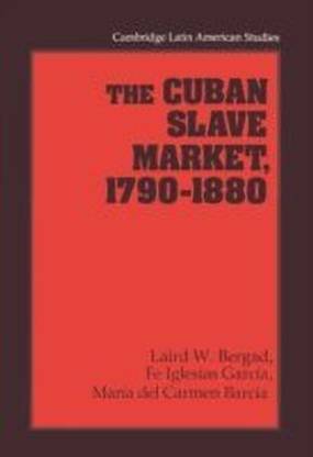 The Cuban Slave Market, 1790-1880