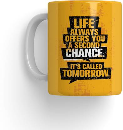 purezento Life Always Gives A second Chance It's Called Tomorrow Ceramic Coffee Mug
