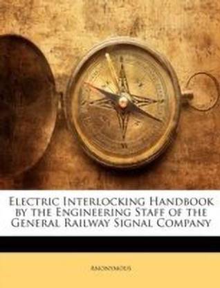 Electric Interlocking Handbook by the Engineering Staff of the General Railway Signal Company
