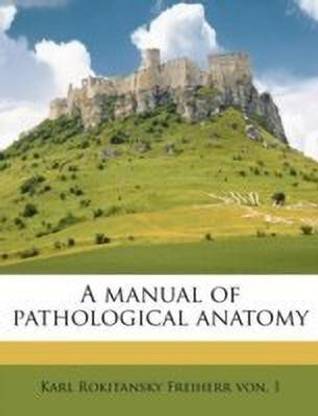 A Manual of Pathological Anatomy Volume 1