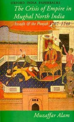 Crisis of Empire in Mughal North India  - Awadh and the Punjab 1707-1748