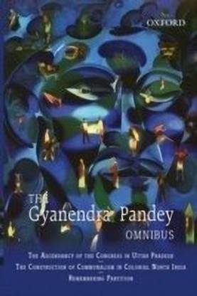 The Gyanendra Pandey Omnibus: Comprising The Ascendancy of Congress in
