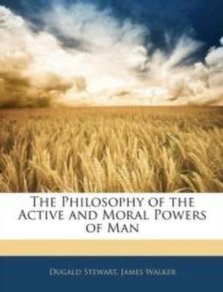 The Philosophy of the Active and Moral Powers of Man