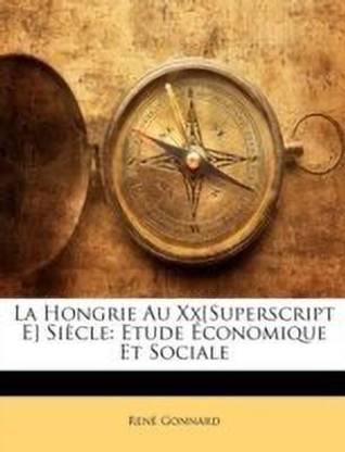 La Hongrie Au Xx[superscript E] Siecle