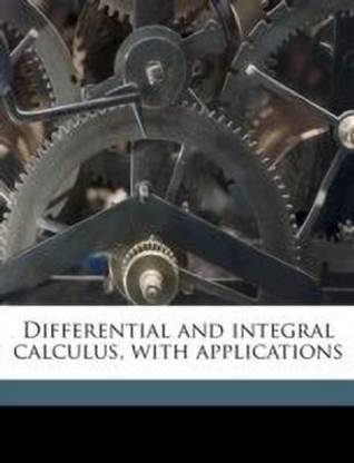 Differential and Integral Calculus, with Applications
