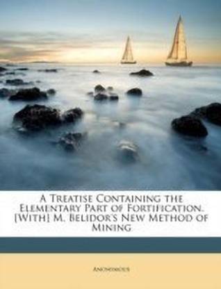 A Treatise Containing the Elementary Part of Fortification. [with] M. Belidor's New Method of Mining