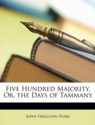 Five Hundred Majority, Or, the Days of Tammany